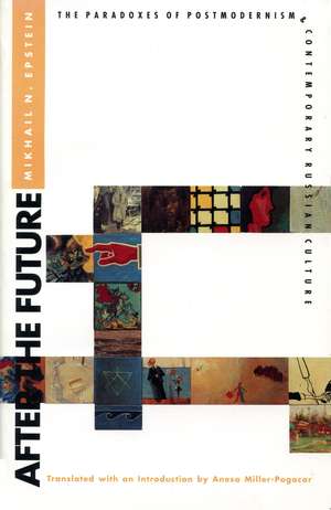 After the Future: The Paradoxes of Postmodernism & Contemporary Russian Culture de Mikhail N. Epstein