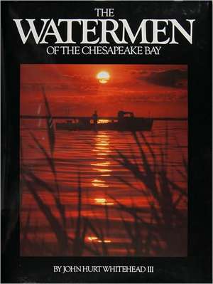 The Watermen of the Chesapeake Bay de John Hurt Whitehead