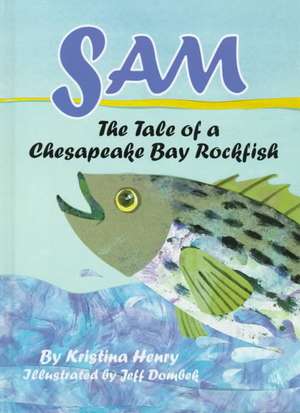 Sam: The Tale of a Chesapeake Bay Rockfish de Kristina Henry