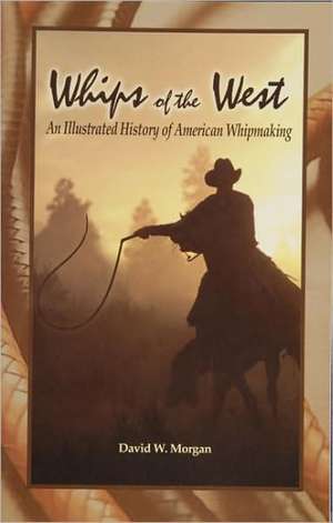 Whips of the West de David W. Morgan