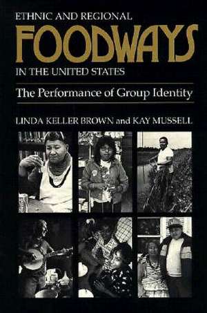 Ethnic Regional Foodways United States: Performance Of Group Identity de Linda Keller Brown