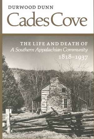 Cades Cove: The Life and Death of a Southern Appalachian Community de Durwood Dunn