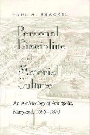 Personal Discipline Material: Material Culture de Paul A. Shackel