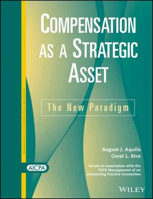 Compensation as a Strategic Asset: The New Paradigm de August J. Aquila