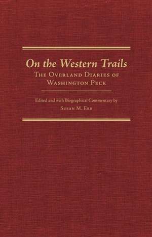 On the Western Trails: The Overland Diaries of Washington Peck de Washington Peck