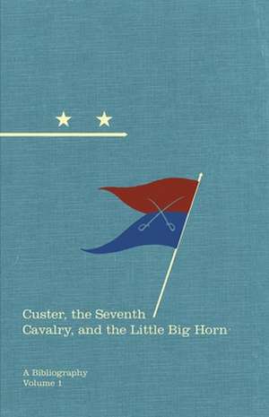 Custer, the Seventh Cavalry, and the Little Big Horn: A Bibliography de Michael O'Keefe