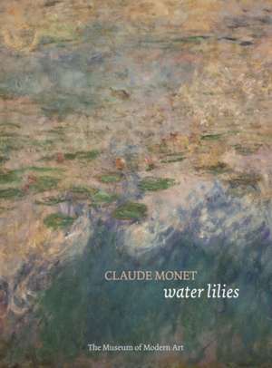 Claude Monet: Water Lilies de Ann Temkin