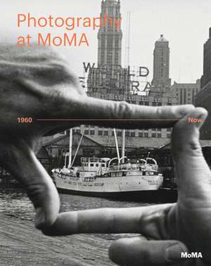 Photography at Moma: 1960 to Now de Quentin Bajac