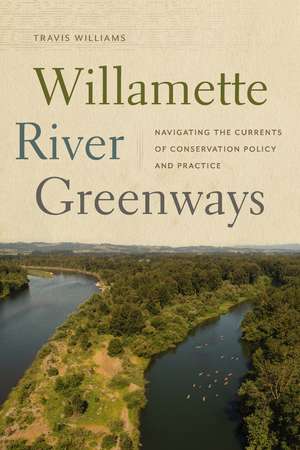 Willamette River Greenways: Navigating the Currents of Conservation Policy and Practice de Travis Williams