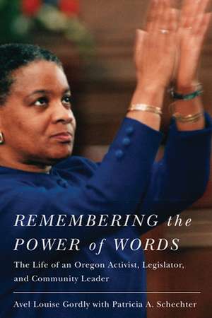 Remembering the Power of Words: The Life of an Oregon Activist, Legislator, and Community Leader de Avel Louise Gordly