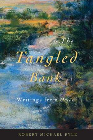 The Tangled Bank: Writings from Orion de Robert Michael Pyle