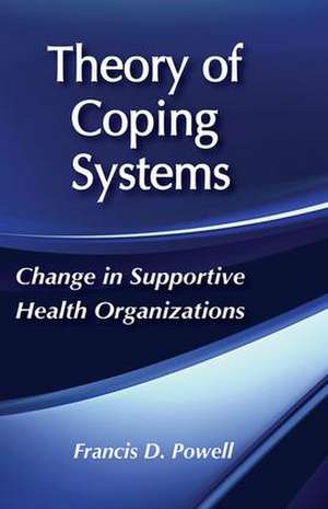 Theory of Coping Systems: Change in Supportive Health Organizations de Francis D. Powell