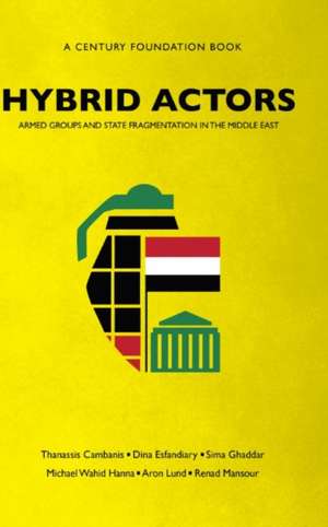 Hybrid Actors: Armed Groups and State Fragmentation in the Middle East de Thanassis Cambanis