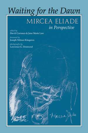 Waiting for the Dawn: Mircea Eliade in Perspective de Davíd Carrasco