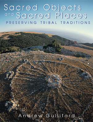 Sacred Objects and Sacred Places: Preserving Tribal Traditions de Andrew Gulliford