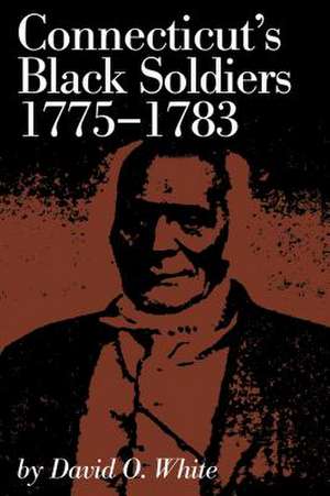 CONNECTICUTS BLACK SOLDIERS 17PB de David O. White