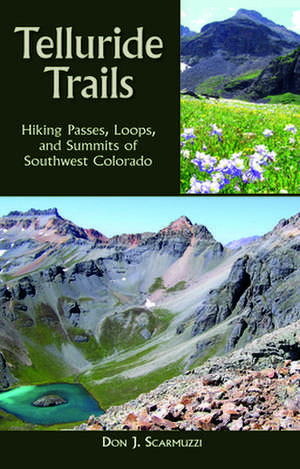 Telluride Trails: Hiking Passes, Loops, and Summits of Southwest Colorado de Don Scarmuzzi