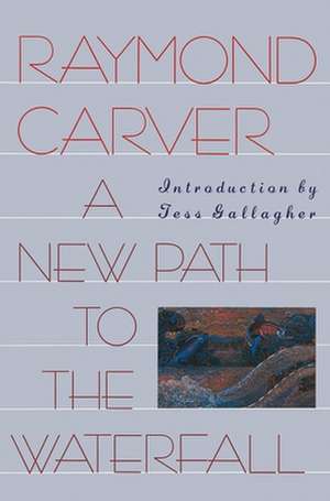 A New Path to the Waterfall de Raymond Carver