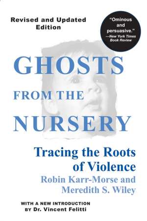 Ghosts from the Nursery: Tracing the Roots of Violence de Robin Karr-Morse