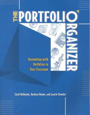 The Portfolio Organizer: Succeeding with Portfolios in Your Classroom de Carol Rolheiser