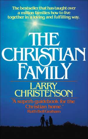 The Christian Family de Larry Christenson