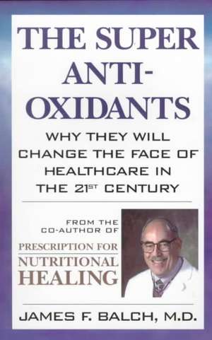 The Super Anti-Oxidants de James F. Balch