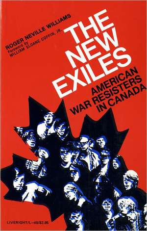 The New Exiles – American War Resisters in Canada de Roger N. Williams