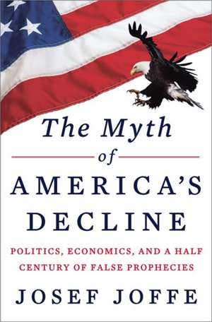 The Myth of America′s Decline de Josef Joffe