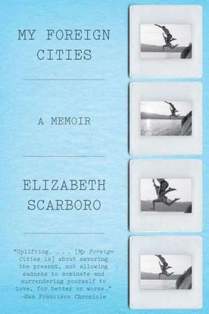 My Foreign Cities – A Memoir de Elizabeth Scarboro