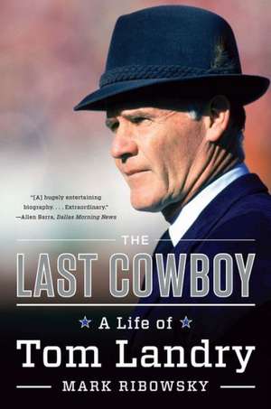 The Last Cowboy – A Life of Tom Landry de Mark Ribowsky