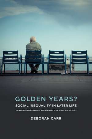 Golden Years?: Social Inequality in Later Life de Deborah Carr