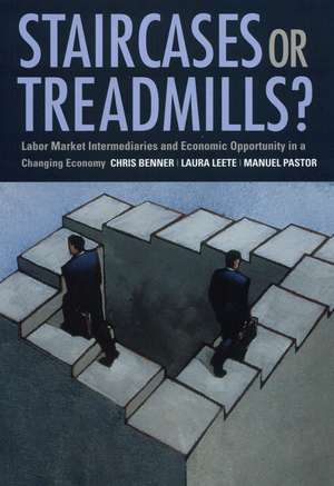 Staircases or Treadmills?: Labor Market Intermediaries and Economic Opportunity in a Changing Economy de Chris Benner