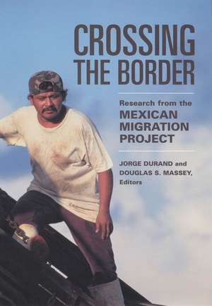 Crossing the Border: Research from the Mexican Migration Project de Jorge Durand