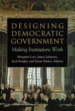 Designing Democratic Government: Making Institutions Work de Margaret Levi