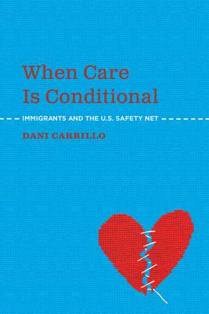 When Care is Conditional: Immigrants and the U.S. Safety Net de Dani Carrillo