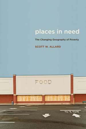 Places in Need: The Changing Geography of Poverty de Scott W. Allard