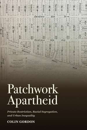 Patchwork Apartheid: Private Restriction, Racial Segregation, and Urban Inequality de Colin Gordon