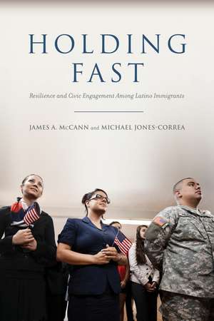 Holding Fast: Resilience and Civic Engagement Among Latino Immigrants de James A. McCann