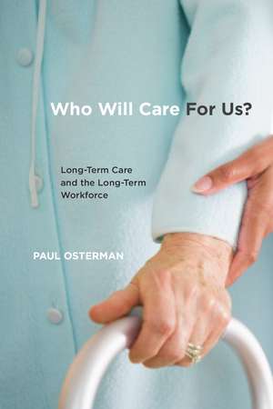 Who Will Care For Us?: Long-Term Care and the Long-Term Workforce de Paul Osterman