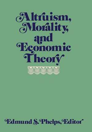 Altruism, Morality, and Economic Theory de Edmund S. Phelps