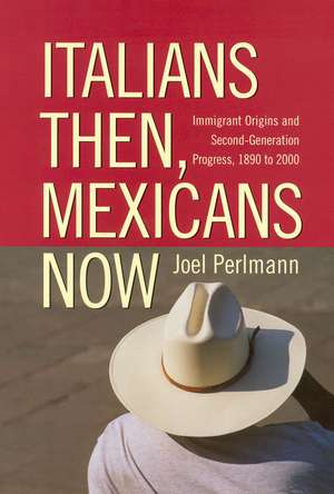 Italians Then, Mexicans Now: Immigrant Origins and the Second-Generation Progress, 1890-2000 de Joel Perlmann