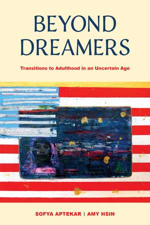 Beyond Dreamers: Transitions to Adulthood in an Uncertain Age de Sofya Aptekar