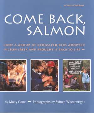 Come Back, Salmon: How a Group of Dedicated Kids Adopted Pigeon Creek and Brought It Back to Life de Molly Cone