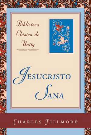 Jesucristo Sana de Charles Fillmore