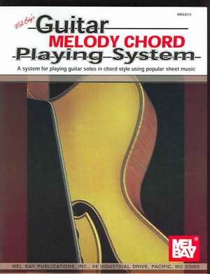 Guitar Melody Chord Playing System: A System for Playing Guitar Solos in Chord Style Using Popular Sheet Music de Mel Bay