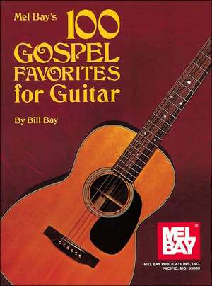 100 Gospel Favorites for Guitar de William Bay