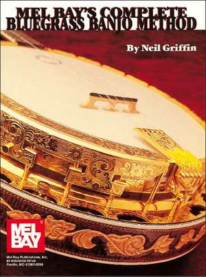 COMPLETE BLUEGRASS BANJO METHOD de Neil Griffin