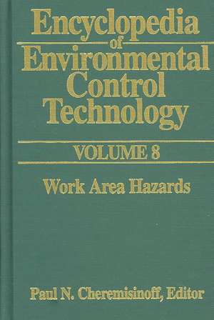 Encyclopedia of Environmental Control Technology: Volume 8: Work Area Hazards de Paul Cheremisinoff