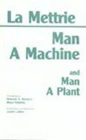 La Mettrie, J: Man a Machine and Man a Plant de Julien Offroy De La Mettrie