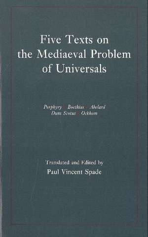 Five Texts on the Mediaeval Problem of Universals: Porphyry, Boethius, Abelard, Duns Scotus, Ockham de Paul V. Spade